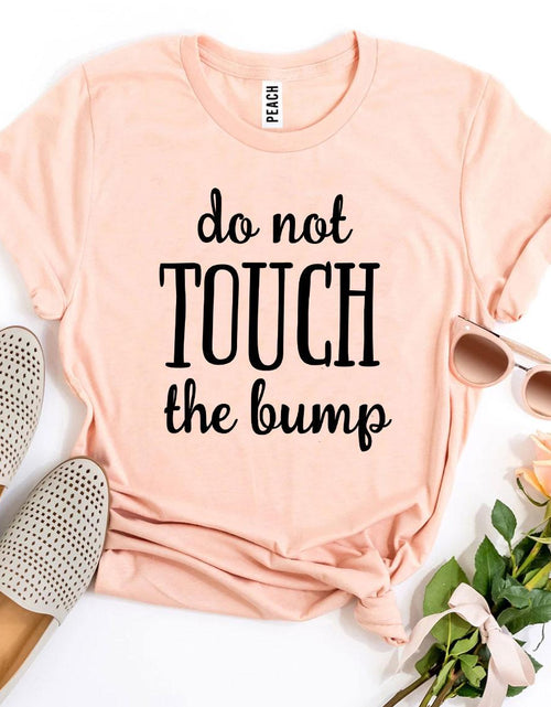 Load image into Gallery viewer, Do Not Touch The Bump T-shirt
