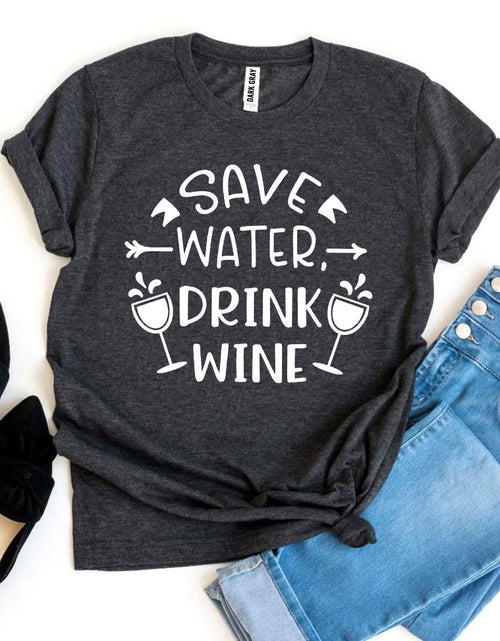 Load image into Gallery viewer, Save Water Drink Wine T-shirt
