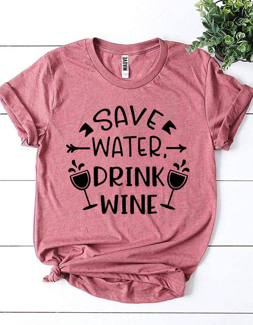 Load image into Gallery viewer, Save Water Drink Wine T-shirt
