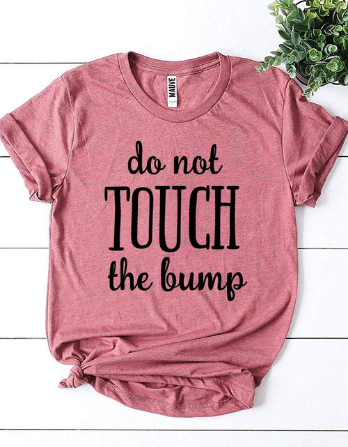 Load image into Gallery viewer, Do Not Touch The Bump T-shirt
